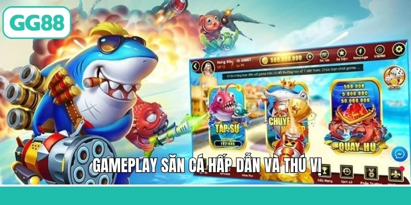 Gameplay săn cá hấp dẫn và thú vị