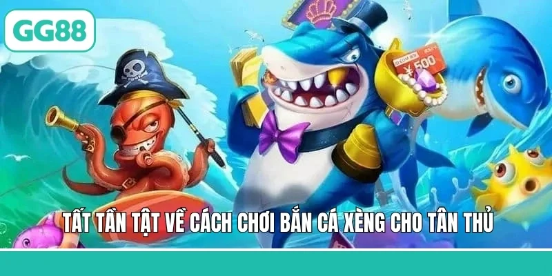 Tất tần tật về cách chơi bắn cá xèng cho tân thủ