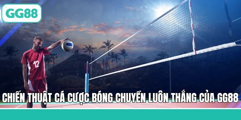 Chiến thuật cá cược bóng chuyền luôn thắng của GG88