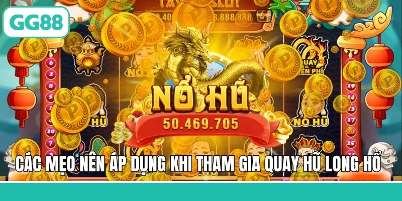 Các mẹo nên áp dụng khi tham gia quay hũ Long Hổ