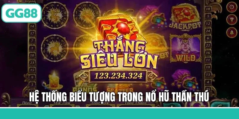 Hệ thống biểu tượng trong nổ hũ Thần Thú