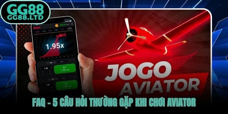 Giải đáp nhanh các thắc mắc phổ biến nhất về Aviator tại GG88