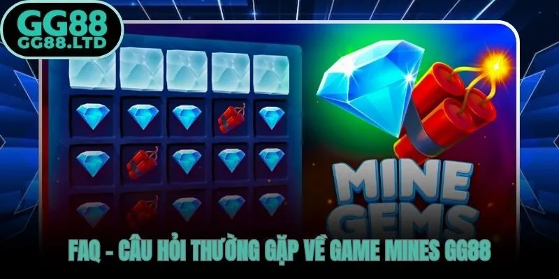 Giải đáp trực tiếp các thắc mắc phổ biến nhất về Mines GG88