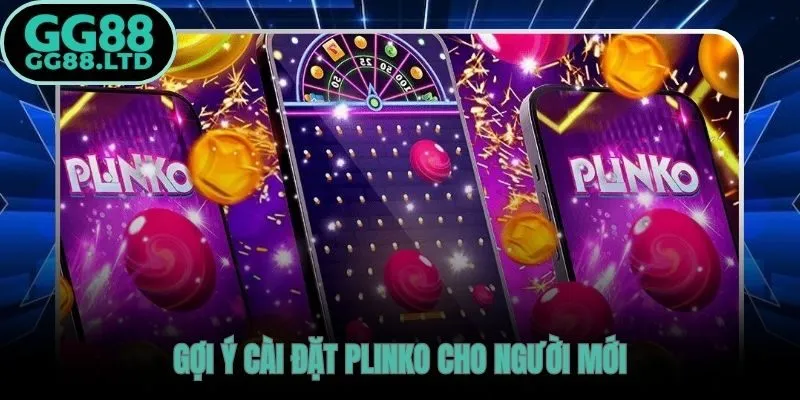 Cài đặt Plinko phù hợp cho người mới theo từng mục tiêu chơi
