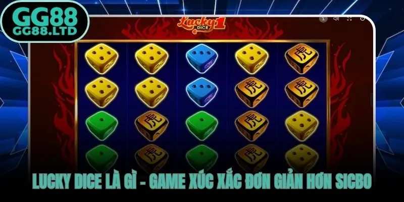 Lucky Dice và Sicbo hai game xúc xắc khác biệt hoàn toàn